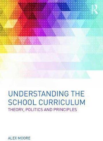 Understanding The School Curriculum 9780415630573 Alex Moore, Verzenden, Zo goed als nieuw, Alex Moore