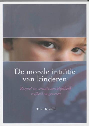 De morele intuïtie van kinderen 9789066656871 T. Kroon, Verzenden, T. Kroon