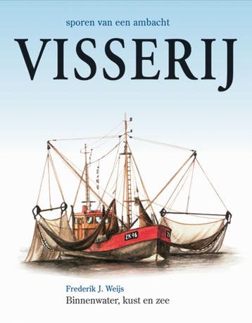 Visserij / Sporen van een ambacht 9789058410269, Boeken, Verzenden, Zo goed als nieuw, Frederik J. Weijs