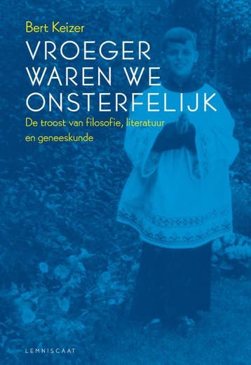 Vroeger waren we onsterfelijk 9789047708001 Bert Keizer, Verzenden, Zo goed als nieuw, Bert Keizer