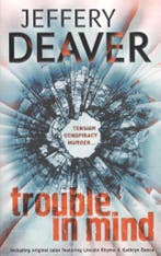 Trouble In Mind 9781444704556 Jeffery Deaver, Verzenden, Jeffery Deaver