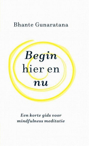 Begin hier en nu 9789492995452 Bhante Gunaratana, Verzenden, Zo goed als nieuw, Bhante Gunaratana