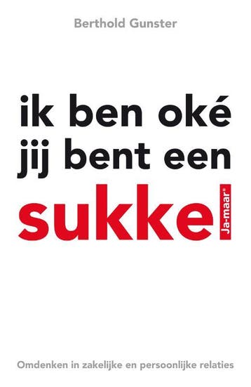 Ik ben oké jij bent een sukkel 9789022993781, Verzenden, Zo goed als nieuw, Berthold Gunster