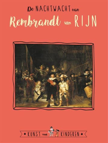De Nachtwacht van Rembrandt van Rijn / Kunst voor Kinderen, Boeken, Verzenden, Gelezen, Reinoud Leenen