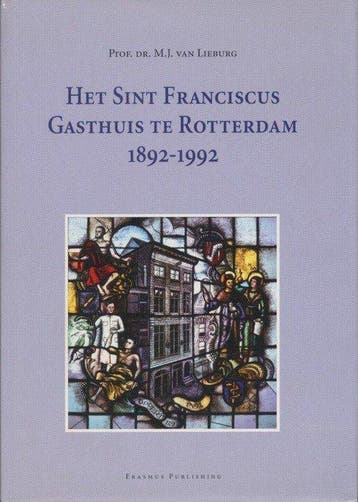 SINT FRANCISCUS GASTHUIS TE ROTTERDAM, 1 9789052350448, Verzenden, Zo goed als nieuw, M.J. van Lieburg