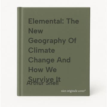 Elemental: The New Geography Of Climate Change And How We, Verzenden, Zo goed als nieuw, Arthur Snell