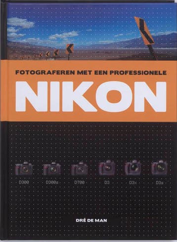 Fotograferen met een professionele Nikon 9789043017572, Verzenden, Dré de Man