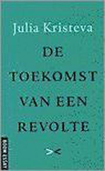 De toekomst van een revolte / Boom essay 9789053525319, Verzenden, Gelezen, J. Kristeva