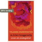 Ik ben hooggevoelig 9789025959029 Yolanda Onderwater, Verzenden, Zo goed als nieuw, Yolanda Onderwater