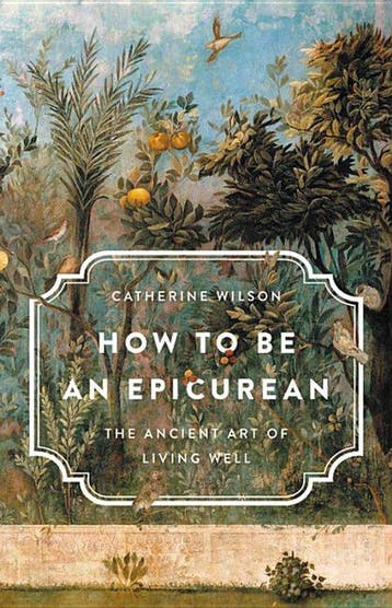 How to Be an Epicurean The Ancient Art of Living Well, Verzenden, Catherine Wilson
