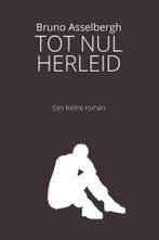 Tot Nul Herleid 9789493111202 Bruno Asselbergh, Verzenden, Zo goed als nieuw, Bruno Asselbergh