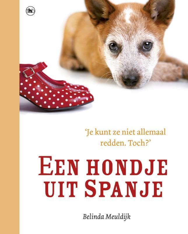 Een hondje uit Spanje 9789044333046 Belinda Meuldijk, Boeken, Literatuur, Zo goed als nieuw, Verzenden