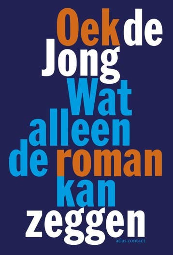 Wat alleen de roman kan zeggen 9789025445263 Oek de Jong, Verzenden, Zo goed als nieuw, Oek de Jong