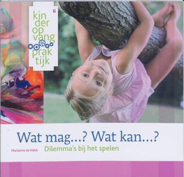KinderopvangPraktijk 6: Wat mag ...? Wat kan ...? /, Verzenden, Gelezen, Marianne de Valck