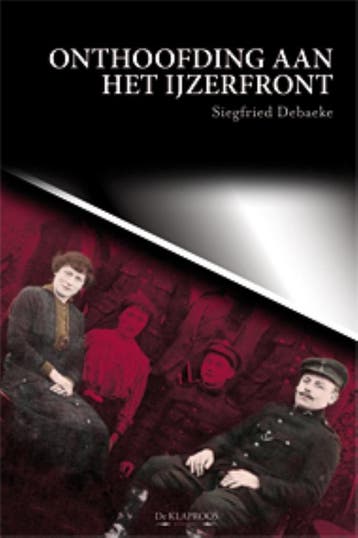 Onthoofding aan het IJzerfront 9789055080977, Boeken, Verzenden, Gelezen, Siegfried Debaeke