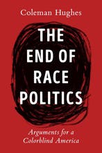 The End Of Race Politics 9780593332450 Coleman Hughes, Verzenden, Zo goed als nieuw, Coleman Hughes
