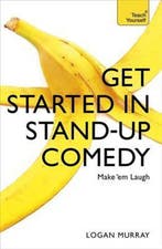 Get Started in Stand-Up Comedy 9781473607187 Logan Murray, Verzenden, Logan Murray