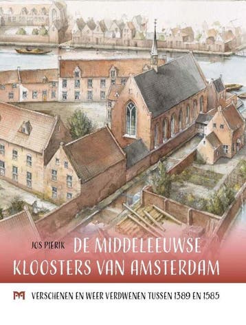 De middeleeuwse kloosters van Amsterdam. Verschenen en weer, Verzenden, Zo goed als nieuw, Jos Pierik