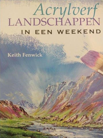 Acrylverf LANDSCHAPPEN in een weekend 9789039622971, Verzenden, Zo goed als nieuw, Keith Fenwick