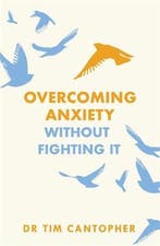 Overcoming Anxiety Without Fighting It 9781847094988, Verzenden, Gelezen, Tim Cantopher