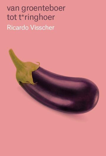 Van groenteboer tot t*ringhoer 9789464068177, Verzenden, Ricardo Visscher