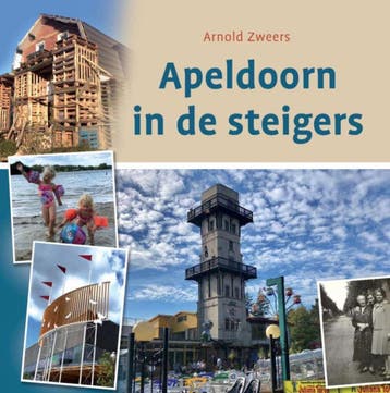 Apeldoorn in de steigers 9789492055712 Arnold Zweers, Verzenden, Arnold Zweers