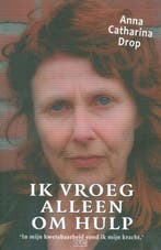 Ik vroeg alleen om hulp 9789070048990 Anna Catharina Drop, Boeken, Hobby en Vrije tijd, Verzenden, Gelezen, Anna Catharina Drop