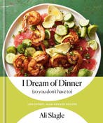I Dream of Dinner (So You Dont Have To): Low-Effort,, Verzenden, Zo goed als nieuw, Ali Slagle