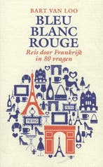 Bleu, blanc, rouge 9789085423959 Bart Van Loo, Boeken, Literatuur, Verzenden, Gelezen, Bart Van Loo