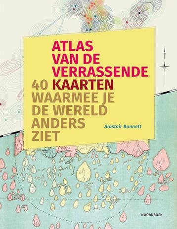 Atlas van de verrassende 40 kaarten waarmee je de wereld, Verzenden, Zo goed als nieuw, Alastair Bonnett