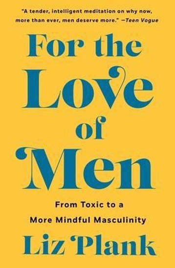 For the Love of Men From Toxic to a More Mindful Masculinity, Boeken, Verzenden, Gelezen, Liz Plank