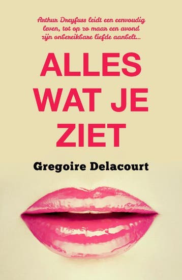 Alles wat je ziet 9789022960363 Grégoire Delacourt, Verzenden, Grégoire Delacourt