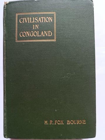 H. R. Fox Bourne - Civilisation in Congoland - A Story of