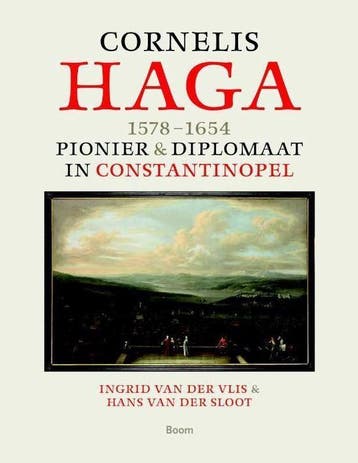Cornelis Haga (1578-1654) - Diplomaat & pionier in Istanbul, Boeken, Verzenden, Nieuw