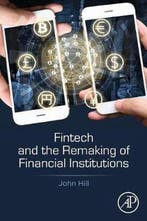 Fintech and the Remaking of Financial Institutions John Hill, Verzenden, Gelezen, John Hill