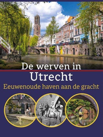 De werven in Utrecht. Eeuwenoude haven aan de gracht, Verzenden, Zo goed als nieuw, Felix Bernet Kempers