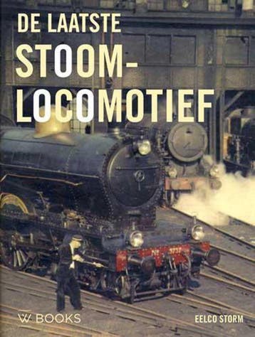 De laatste stoomlocomotief 9789462582460 Eelco Storm, Verzenden, Eelco Storm