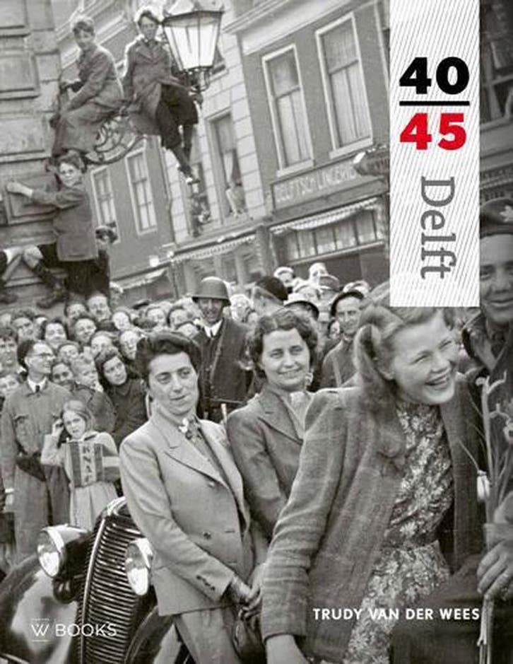 Delft 40-45 / Reeks 40-45 9789462580695 Trudy van der Wees, Boeken, Oorlog en Militair, Zo goed als nieuw, Verzenden