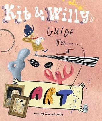 KIT & WILLYS GUIDE TO ART 9781584236788 Zebedee Helm, Verzenden, Zo goed als nieuw, Zebedee Helm