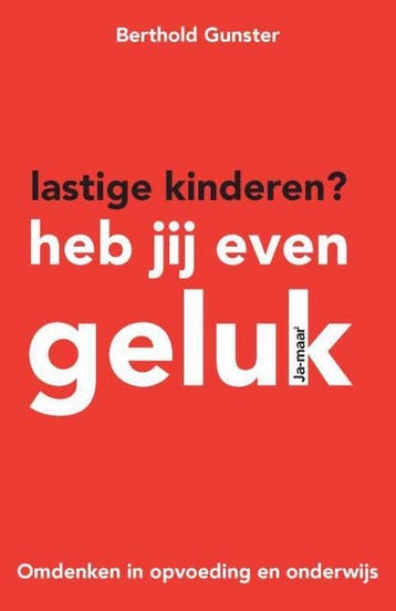 Lastige kinderen? Heb jij even geluk 9789400502116, Verzenden, Zo goed als nieuw, Berthold Gunster