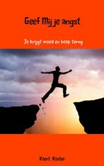 Geef Mij je angst 9789462542044 Koert en Marleen Koster, Boeken, Verzenden, Gelezen, Koert en Marleen Koster