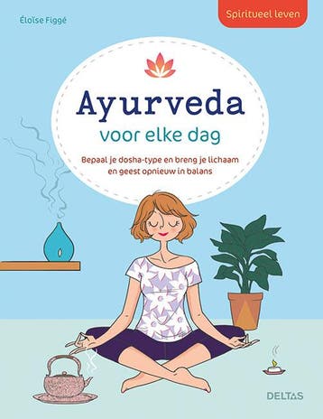 Ayurveda voor elke dag / Spiritueel leven 9789044760798, Verzenden, Zo goed als nieuw, Eloise Figge