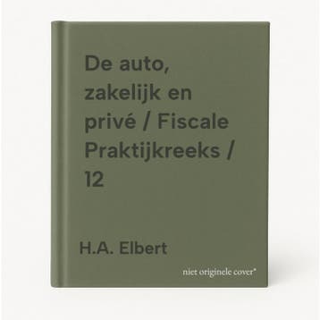 De auto, zakelijk en privé / Fiscale Praktijkreeks / 12, Verzenden, Gelezen, H.A. Elbert