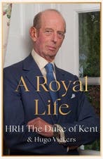 A Royal Life 9781529389708 Hrh the Duke of Kent, Verzenden, Zo goed als nieuw, Hrh the Duke of Kent