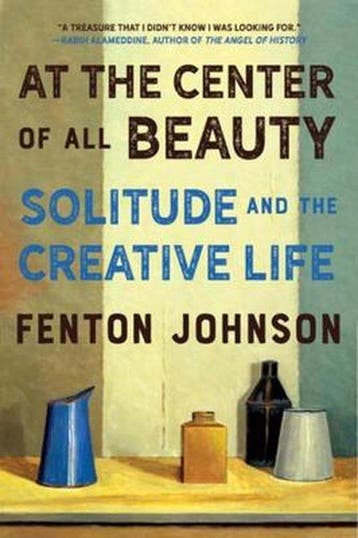 At the Center of All Beauty – Solitude and the Creative Life, Verzenden, Zo goed als nieuw, Fenton Johnson