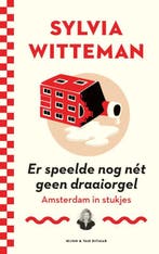 Er speelde nog nét geen draaiorgel 9789038805412, Verzenden, Zo goed als nieuw, Sylvia Witteman