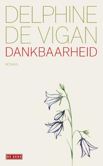 Dankbaarheid 9789044542998 Delphine de Vigan, Verzenden, Delphine de Vigan
