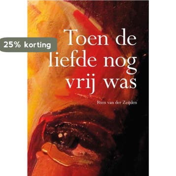 Toen de liefde nog vrij was 9789463651257, Verzenden, Rien van der Zeijden