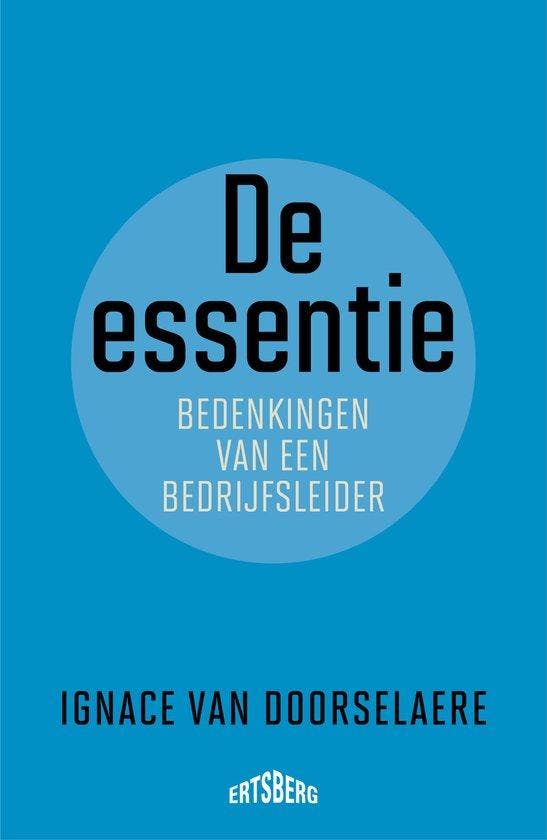 De essentie 9789464369717 Ignace Van Doorselaere, Livres, Économie, Management & Marketing, Envoi