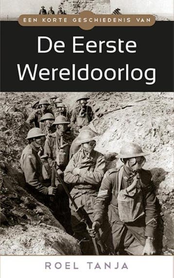 Een korte geschiedenis van de Eerste Wereldoorlog Roel Tanja, Verzenden, Gelezen, Roel Tanja